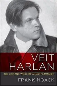 Veit Harlan: The Life and Work of a Nazi Filmmaker