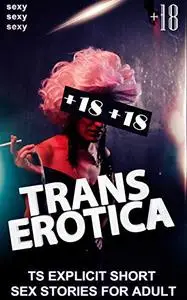 Trans Erotica: Aroused Forbidden trans Bundle of Extremely Sexy Hottest And Explicit Erotic Stories