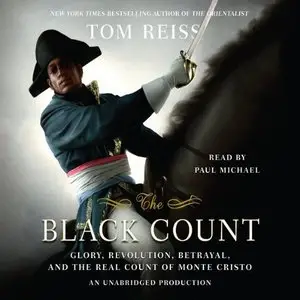 The Black Count: Glory, Revolution, Betrayal, and the Real Count of Monte Cristo [Audiobook]