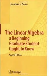 The Linear Algebra a Beginning Graduate Student Ought to Know (2nd edition) [Repost]