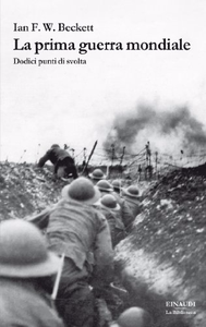 La prima guerra mondiale: Dodici punti di svolta - Ian F. W. Beckett
