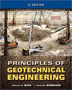 Principles of Geotechnical Engineering, SI Edition Ed 8
