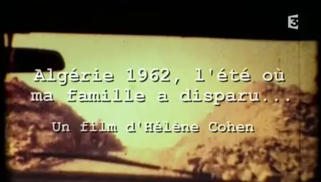 (Fr3) Algérie 1962, l'été où ma famille a disparu (2012){Re-UP}