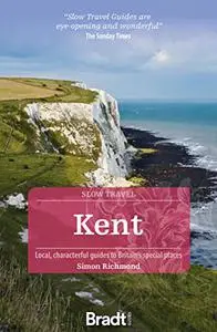 Kent (Slow Travel) (Bradt Travel Guides)