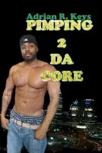 «Pimping 2 Da Core» by Adrian R Keys