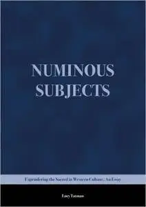 Numinous Subjects: Engendering the Sacred in Western Culture, An Essay