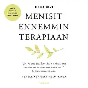 «Menisit ennemmin terapiaan – Rehellinen self help -kirja» by Iikka Kivi