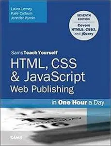 HTML, CSS & JavaScript Web Publishing in One Hour a Day, Sams Teach Yourself [Repost]