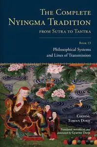 The Complete Nyingma Tradition from Sutra to Tantra, Book 13: Philosophical Systems and Lines of Transmission (Tsadra)