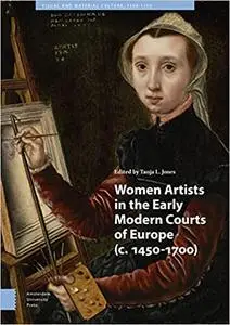 Women Artists in the Early Modern Courts of Europe: c. 1450-1700
