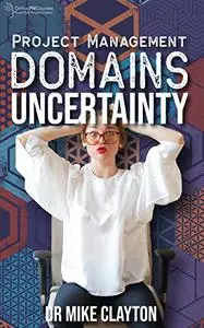 Project Management Domains: UNCERTAINTY: ncertainty Performance Domain: How to Deal with Risk in a VUCA Context