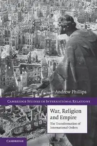 War, Religion and Empire: The Transformation of International Orders (repost)
