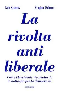 Ivan Krastev, Stephen Holmes - La rivolta antiliberale