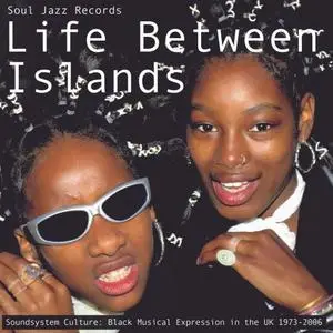 VA - Soul Jazz Records presents LIFE BETWEEN ISLANDS - Soundsystem Culture: Black Musical Expression in the UK 1973-2006 (2022)