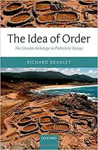 The Idea of Order: The Circular Archetype in Prehistoric Europe