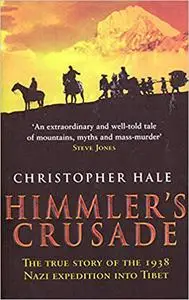 Himmler's Crusade: The True Story of the 1938 Nazi Expedition Into Tibet