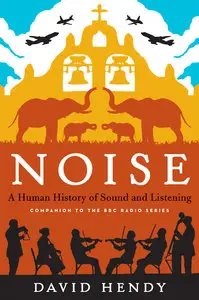 Noise: A Human History of Sound and Listening (repost)