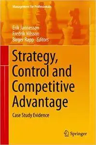 Strategy, Control and Competitive Advantage: Case Study Evidence (Repost)