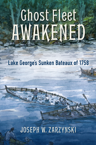 Ghost Fleet Awakened : Lake George's Sunken Bateaux of 1758