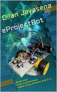 eProjectBot: Build your first autonomous robot using Arduino and C++