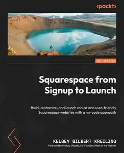 Squarespace from Signup to Launch: Build, customize and launch robust and user-friendly Squarespace websites