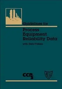 Guidelines for Process Equipment Reliability Data, with Data Tables by Center for Chemical Process Safety (Repost)
