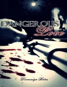 «Dangerous Love» by Doeneseya Bates