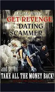 Legal Ways To Get Revenge On The Dating Scammer And Take All The Money Back!: How Much Do You Hate Liars?