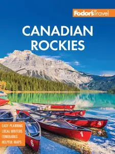 Fodor's Canadian Rockies: with Calgary, Banff, and Jasper National Parks (Full-color Travel Guide)