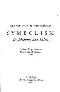 Symbolism. Its Meaning and Effect. Barbour Page Lectures. First Edition. by Alfred North Whitehead