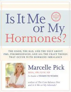 Is It Me or My Hormones?: The Good, the Bad, and the Ugly about PMS, Perimenopause, and All the Crazy Things that Occur with...