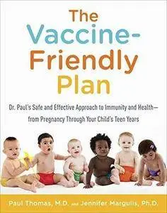 The Vaccine-Friendly Plan: Dr. Paul's Safe and Effective Approach to Immunity and Health-from Pregnancy...