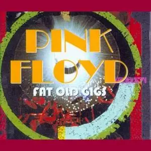 Pink Floyd - Fat Old Gigs (2002)