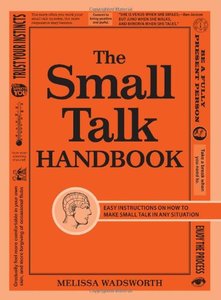 The Small Talk Handbook: Easy Instructions on How to Make Small Talk in Any Situation [Repost]