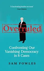 Overruled: Confronting Our Vanishing Democracy in 8 Cases