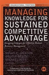 Managing Knowledge for Sustained Competitive Advantage: Designing Strategies for Effective Human Resource Management (Repost)