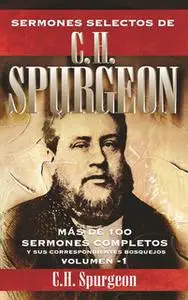 «Sermones selectos de C. H. Spurgeon Vol. 1» by Charles Haddon Spurgeon