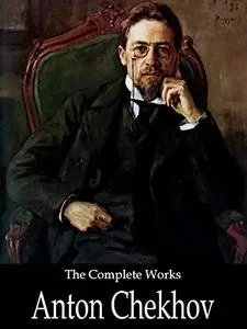 The Complete Works of Anton Chekhov