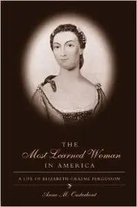 The Most Learned Woman in America: A Life of Elizabeth Graeme Fergusson by Susan Stabile