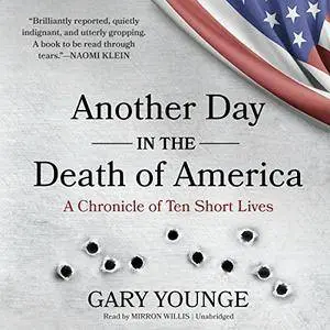 Another Day in the Death of America: A Chronicle of Ten Short Lives [Audiobook]