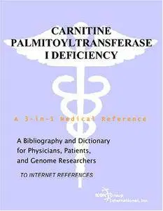 Carnitine Palmitoyltransferase I Deficiency - A Bibliography and Dictionary for Physicians, Patients, and Genome Researchers
