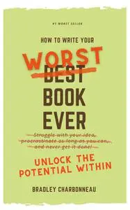 «Write Your Worst Book Ever» by Bradley Charbonneau