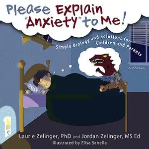 «Please Explain Anxiety to Me!» by Jordan Zelinger, Laurie Zelinger