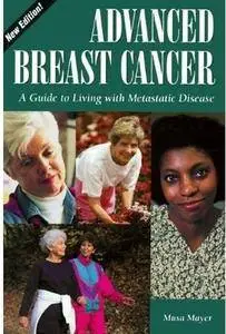 Advanced Breast Cancer: A Guide to Living with Metastatic Disease (2nd edition)