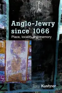 Anglo-Jewry Since 1066: Place, Locality and Memory (repost)