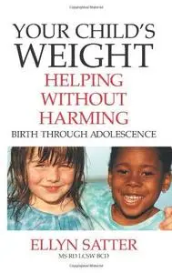 Your Child's Weight: Helping Without Harming: 1