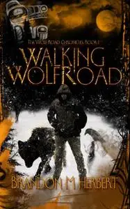 «Walking Wolf Road» by Brandon M.Herbert
