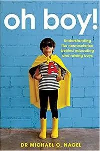 Oh Boy!: Understanding the Neuroscience Behind Educating and Raising Boys