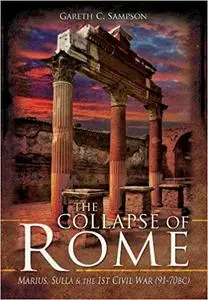 The Collapse of Rome: Marius, Sulla and the First Civil War