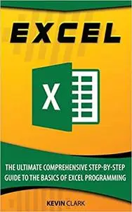 Excel The Ultimate Comprehensive Step-By-Step Guide to the Basics of Excel Programming